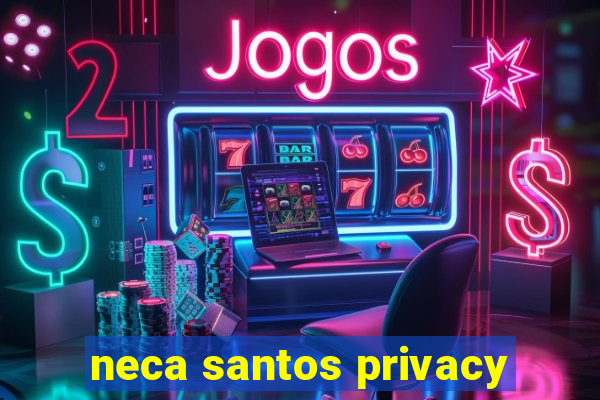 neca santos privacy